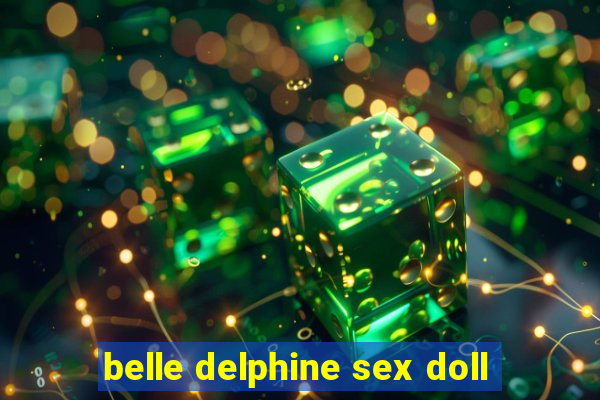 belle delphine sex doll